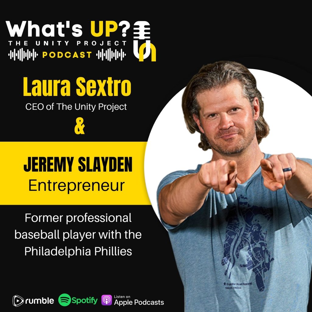 Ep. 27: Unity Project Podcast: w/Jeremy Slayden Former professional baseball player with the Philadelphia Phillies