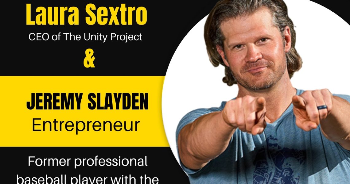 Ep. 27: Unity Project Podcast: w/Jeremy Slayden Former professional baseball player with the Philadelphia Phillies