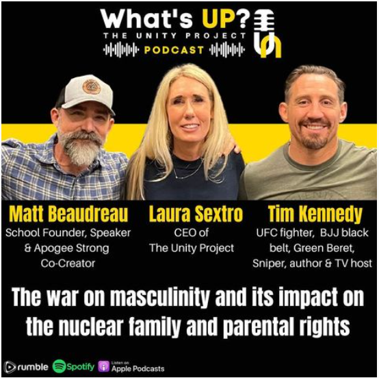 Ep. 33: Unity Project Podcast with Tim Kennedy & Matt Beaudreau - The War on Masculinity and its impact on the nuclear family and parental rights